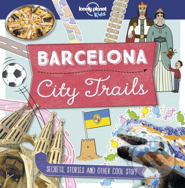 Kniha: City Trails Barcelona (Moira Butterfield). Lonely Planet, 2018 Kniha: City Trails Barcelona (Moira Butterfield). Lonely Planet, 2018
