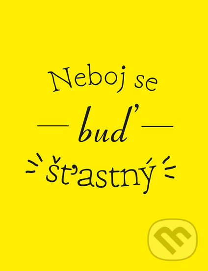 Kniha: Neboj se a buď šťastný (Edice knihy Omega). Edice knihy Omega, 2018 Kniha: Neboj se a buď šťastný (Edice knihy Omega). Edice knihy Omega, 2018