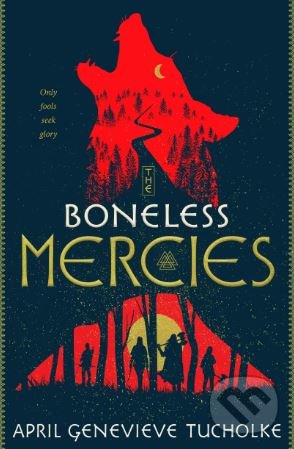 The Boneless Mercies - April Genevieve Tucholke, Pan Macmillan, 2018