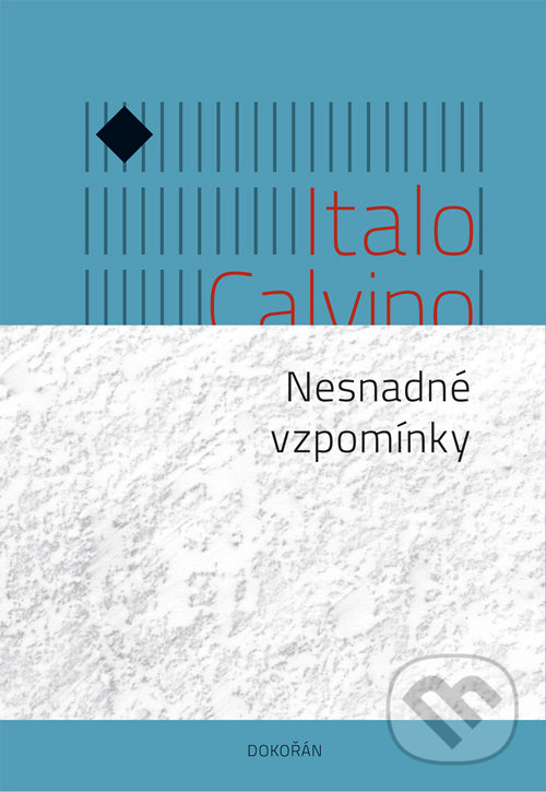 Kniha: Nesnadné vzpomínky (Italo Calvino). Dokořán, 2018 Kniha: Nesnadné vzpomínky (Italo Calvino). Dokořán, 2018