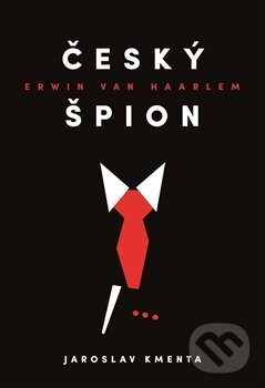Kniha: Český špion Erwin van Haarlem (Jaroslav Kmenta). Jaroslav Kmenta, 2018 Kniha: Český špion Erwin van Haarlem (Jaroslav Kmenta). Jaroslav Kmenta, 2018
