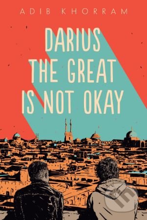 Kniha: Darius the Great Is Not Okay (Adib Khorram). Penguin Books, 2018 Kniha: Darius the Great Is Not Okay (Adib Khorram). Penguin Books, 2018