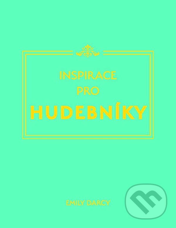 Kniha: Inspirace pro hudebníky (Emily Darcy). Edice knihy Omega, 2018 Kniha: Inspirace pro hudebníky (Emily Darcy). Edice knihy Omega, 2018