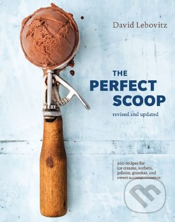 Kniha: The Perfect Scoop (David Lebovitz). , 2018 Kniha: The Perfect Scoop (David Lebovitz). , 2018