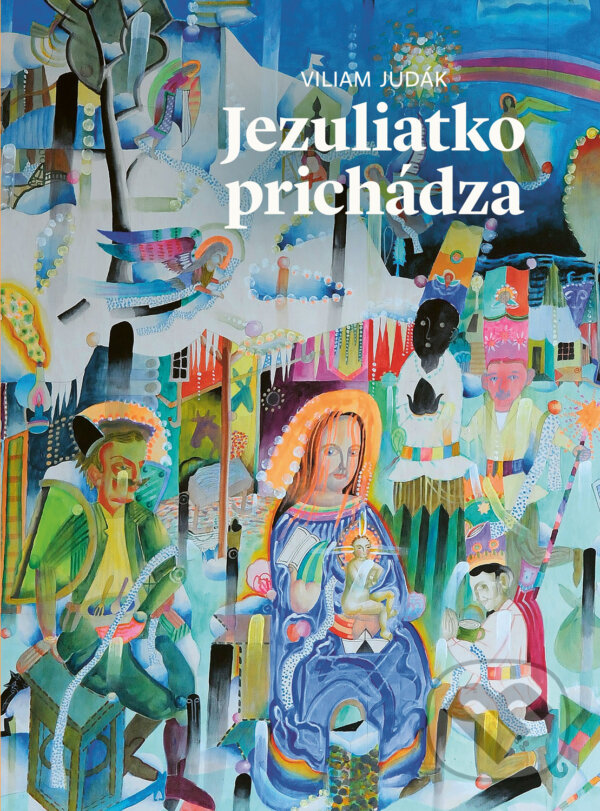 Kniha: Jezuliatko prichádza (Viliam Judák). Spolok svätého Vojtecha, 2018 Kniha: Jezuliatko prichádza (Viliam Judák). Spolok svätého Vojtecha, 2018