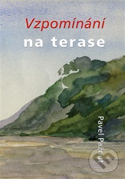 Kniha: Vzpomínání na terase (Pavel Pažout). Burian a Tichák, 2018 Kniha: Vzpomínání na terase (Pavel Pažout). Burian a Tichák, 2018