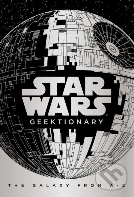 Kniha: Star Wars: Geektionary (Egmont Books). Egmont Books, 2018 Kniha: Star Wars: Geektionary (Egmont Books). Egmont Books, 2018