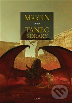 Kniha: Tanec s draky (George R.R. Martin). Argo, 2019 Kniha: Tanec s draky (George R.R. Martin). Argo, 2019