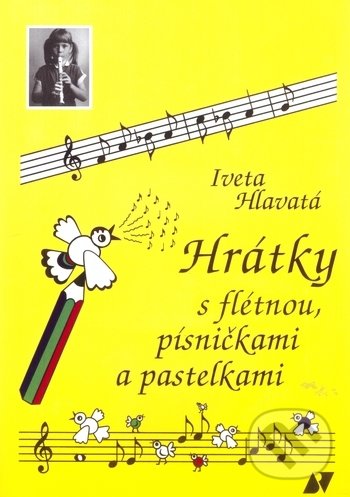 Kniha: Hrátky s flétnou, písničkami a pastelkami (Iveta Hlavatá). Vladimír Beneš, 2011 Kniha: Hrátky s flétnou, písničkami a pastelkami (Iveta Hlavatá). Vladimír Beneš, 2011