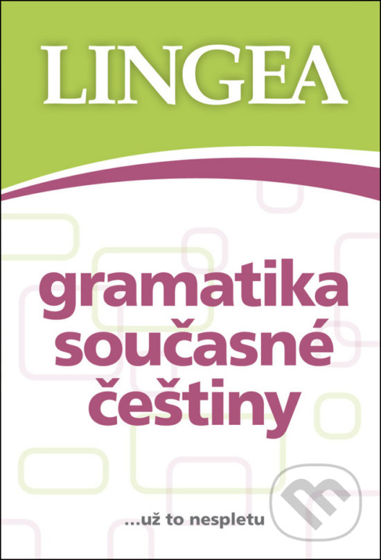 Kniha: Gramatika současné češtiny (Lingea). Lingea, 2018 Kniha: Gramatika současné češtiny (Lingea). Lingea, 2018