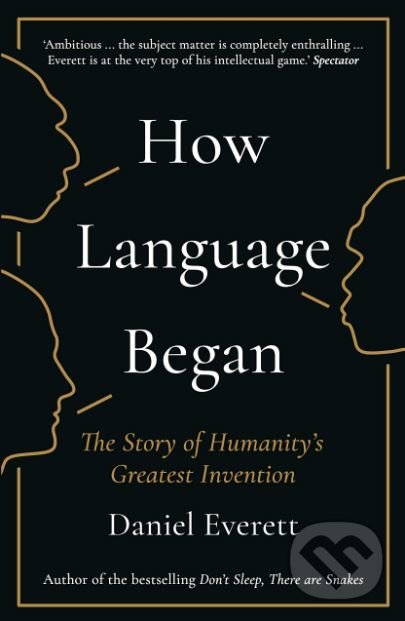 Kniha: How Language Began (Daniel Everett). Profile Books, 2018 Kniha: How Language Began (Daniel Everett). Profile Books, 2018