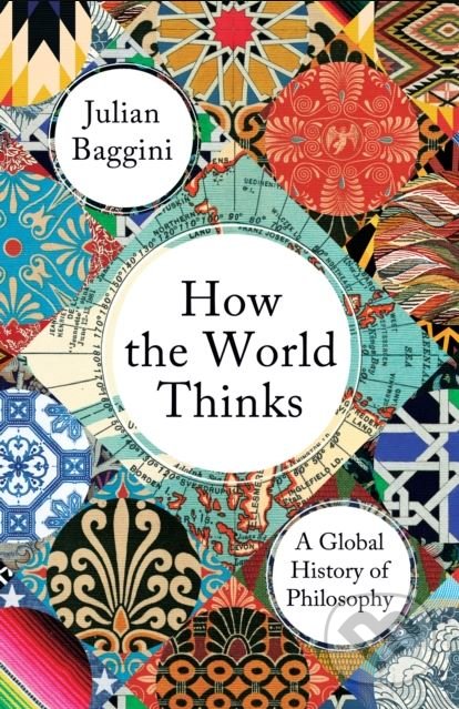 Kniha: How the World Thinks (Julian Baggini). Granta Books, 2018 Kniha: How the World Thinks (Julian Baggini). Granta Books, 2018