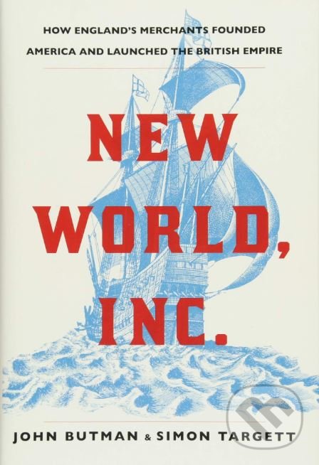 Kniha: New World, Inc. (John Butman a Simon Targett). Atlantic Books, 2018 Kniha: New World, Inc. (John Butman a Simon Targett). Atlantic Books, 2018