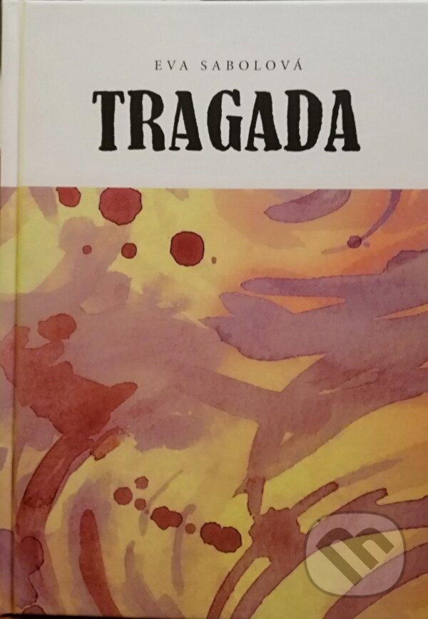 Kniha: Tragada (Eva Sabolová). Eva Sabolová, 2018 Kniha: Tragada (Eva Sabolová). Eva Sabolová, 2018