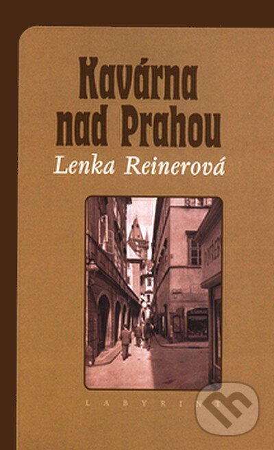Kniha: Kavárna nad Prahou (Lenka Reinerová). Labyrint, 2007 Kniha: Kavárna nad Prahou (Lenka Reinerová). Labyrint, 2007