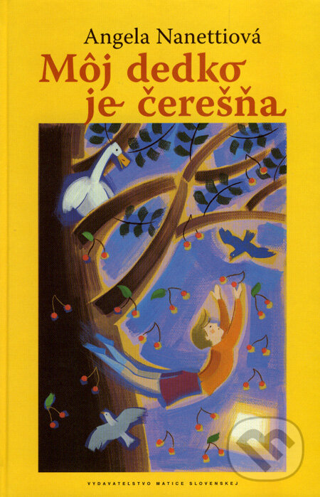 Kniha: Môj dedko je čerešňa (Angela Nanetti). Vydavateľstvo Matice slovenskej, 2007 Kniha: Môj dedko je čerešňa (Angela Nanetti). Vydavateľstvo Matice slovenskej, 2007