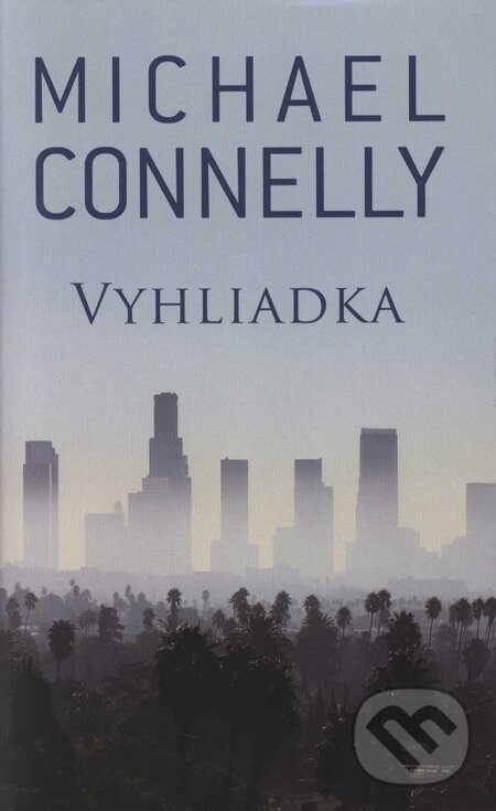 Kniha: Vyhliadka (Michael Connelly). Slovart, 2008 Kniha: Vyhliadka (Michael Connelly). Slovart, 2008