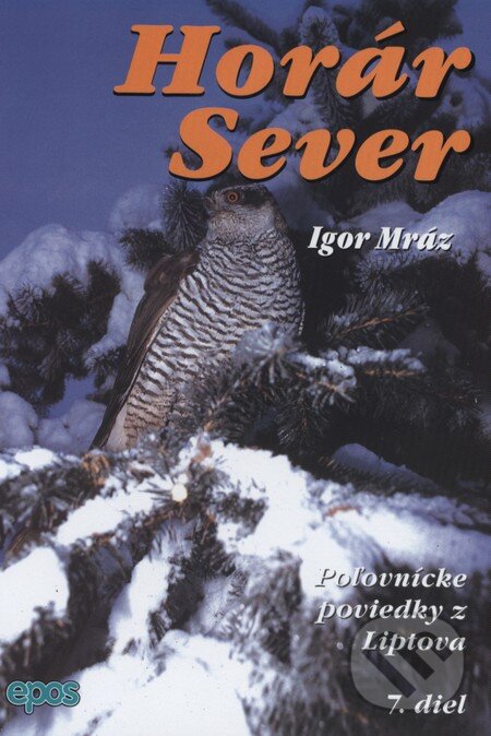 Kniha: Horár Sever. 7. diel (Igor Mráz). Epos, 2003 Kniha: Horár Sever. 7. diel (Igor Mráz). Epos, 2003