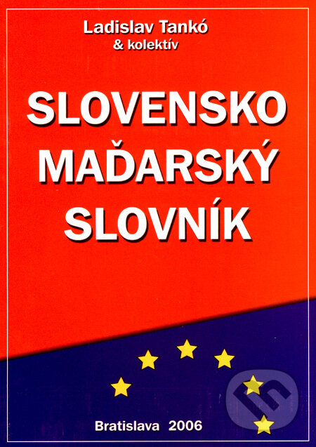 Kniha: Slovensko - maďarský slovník (Ladislav Tankó a kolektív). PhDr. Ladislav Tankó, CSc., 2006 Kniha: Slovensko - maďarský slovník (Ladislav Tankó a kolektív). PhDr. Ladislav Tankó, CSc., 2006