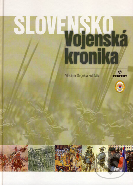 Kniha: Slovensko - vojenská kronika (Vladimír Segeš a kolektiv). Perfekt, 2007 Kniha: Slovensko - vojenská kronika (Vladimír Segeš a kolektiv). Perfekt, 2007