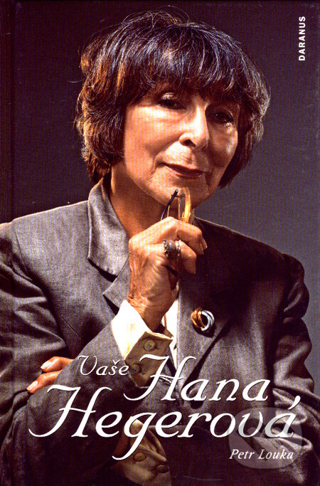 Kniha: Vaše Hana Hegerová (Petr Louka). Daranus, 2007 Kniha: Vaše Hana Hegerová (Petr Louka). Daranus, 2007