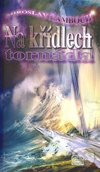 Kniha: Na křídlech tornáda (Miroslav Žamboch). Poutník, 2007 Kniha: Na křídlech tornáda (Miroslav Žamboch). Poutník, 2007