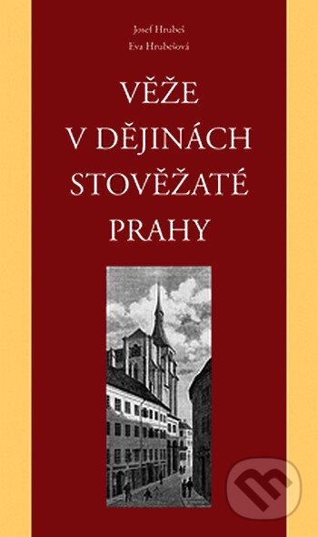 Kniha: Věže v dějinách stověžaté Prahy (Eva Hrubešová a Josef Hrubeš). Rozmluvy, 2007 Kniha: Věže v dějinách stověžaté Prahy (Eva Hrubešová a Josef Hrubeš). Rozmluvy, 2007