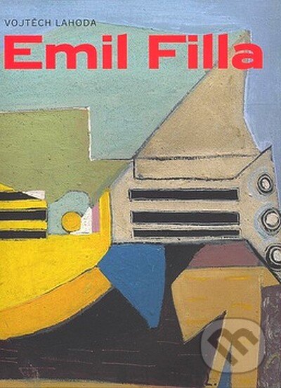 Kniha: Emil Filla (Vojtěch Lahoda). Academia, 2007 Kniha: Emil Filla (Vojtěch Lahoda). Academia, 2007