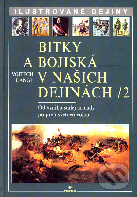 Kniha: Bitky a bojiská v našich dejinách 2 (Vojtech Dangl). Perfekt, 2008 Kniha: Bitky a bojiská v našich dejinách 2 (Vojtech Dangl). Perfekt, 2008