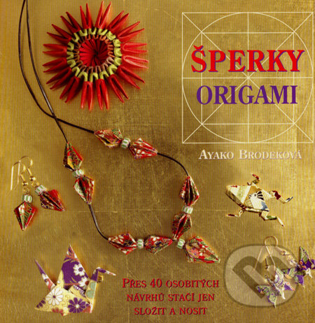 Kniha: Šperky origami (Ayako Brodeková). Metafora, 2008 Kniha: Šperky origami (Ayako Brodeková). Metafora, 2008