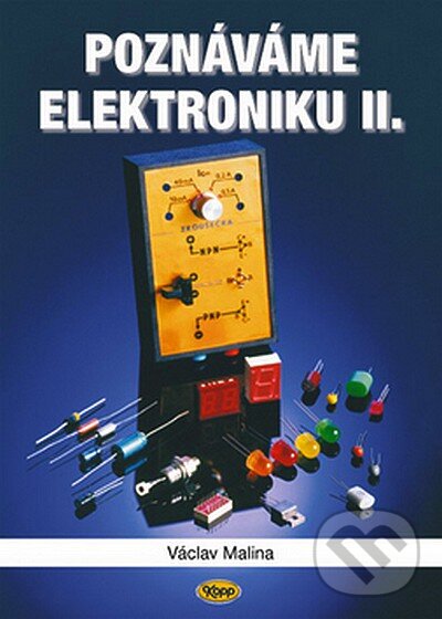 Kniha: Poznáváme elektroniku II. (Václav Malina). Kopp, 2008 Kniha: Poznáváme elektroniku II. (Václav Malina). Kopp, 2008