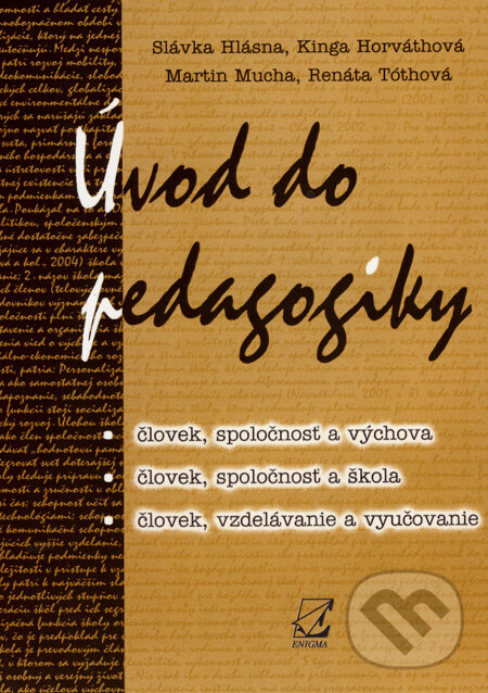 Kniha: Úvod do pedagogiky (Slávka Hlásna a kolektiv). Enigma, 2006 Kniha: Úvod do pedagogiky (Slávka Hlásna a kolektiv). Enigma, 2006