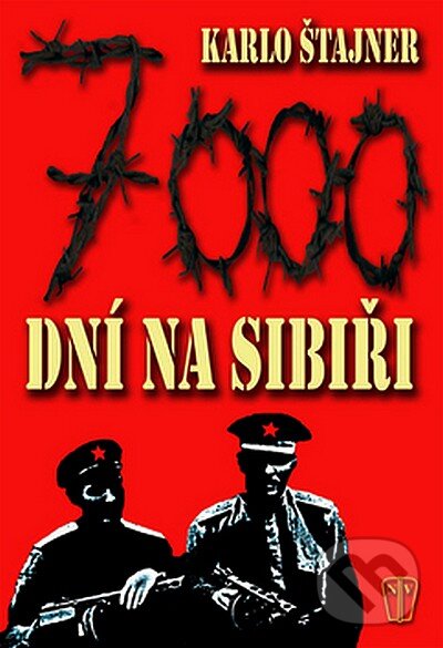Kniha: 7000 dní na Sibiři (Karlo Štajner). Naše vojsko CZ, 2008 Kniha: 7000 dní na Sibiři (Karlo Štajner). Naše vojsko CZ, 2008