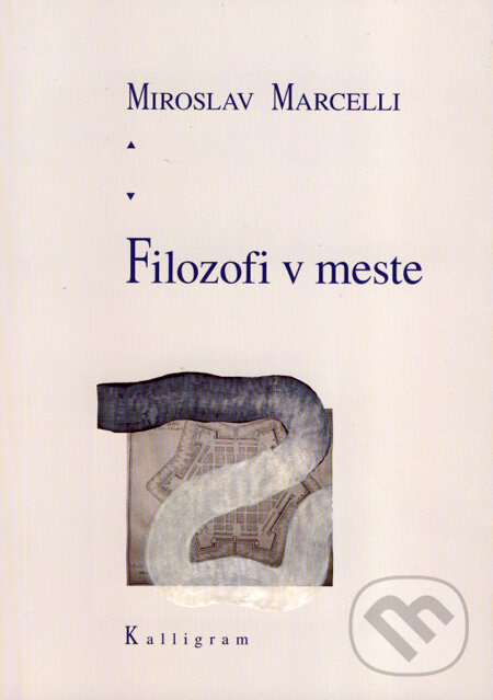 Kniha: Filozofi v meste (Miroslav Marcelli). Kalligram, 2008 Kniha: Filozofi v meste (Miroslav Marcelli). Kalligram, 2008