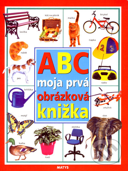 Kniha: ABC moja prvá obrázková knižka (Matys). Matys, 2007 Kniha: ABC moja prvá obrázková knižka (Matys). Matys, 2007