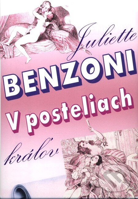 Kniha: V posteliach kráľov (Juliette Benzoni). Remedium, 2001 Kniha: V posteliach kráľov (Juliette Benzoni). Remedium, 2001