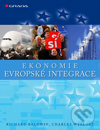 Kniha: Ekonomie evropské integrace (Charles Wyplosz a Richard Baldwin). Grada, 2008 Kniha: Ekonomie evropské integrace (Charles Wyplosz a Richard Baldwin). Grada, 2008