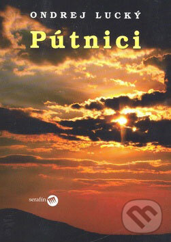 Kniha: Pútnici (Ondrej Lucký). Serafín, 2007 Kniha: Pútnici (Ondrej Lucký). Serafín, 2007