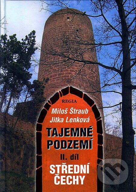 Kniha: Tajemné podzemí II. díl (Jitka Lenková a Miloš Štraub). Regia, 2005 Kniha: Tajemné podzemí II. díl (Jitka Lenková a Miloš Štraub). Regia, 2005