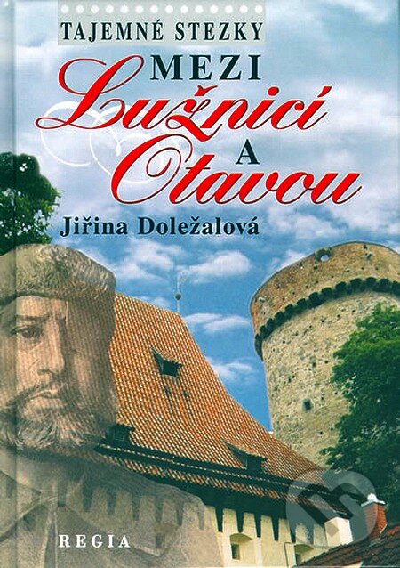 Kniha: Tajemné stezky - Mezi Lužnicí a Otavou (Jiřina Doležalová). Regia, 2004 Kniha: Tajemné stezky - Mezi Lužnicí a Otavou (Jiřina Doležalová). Regia, 2004