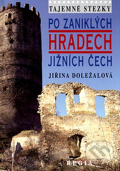 Kniha: Tajemné stezky - Po zámcích jižních Čech (Jiřina Doležalová). Regia, 2005 Kniha: Tajemné stezky - Po zámcích jižních Čech (Jiřina Doležalová). Regia, 2005