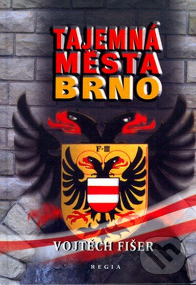 Kniha: Tajemná města - Brno (Vojtěch Fišer). Regia, 2003 Kniha: Tajemná města - Brno (Vojtěch Fišer). Regia, 2003