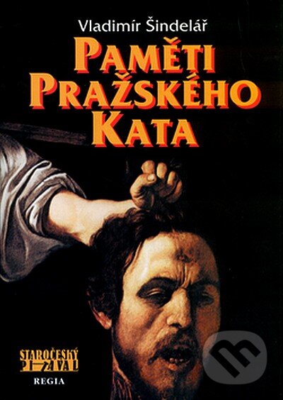 Kniha: Paměti pražského kata (Regia). Regia, 2007 Kniha: Paměti pražského kata (Regia). Regia, 2007