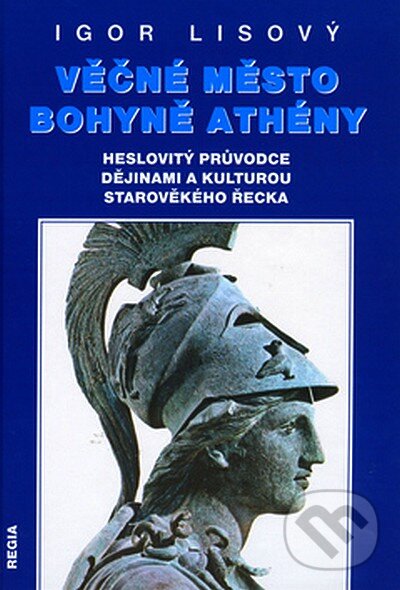 Kniha: Věčné město bohyně Athény (Igor Lisový). Regia, 2006 Kniha: Věčné město bohyně Athény (Igor Lisový). Regia, 2006