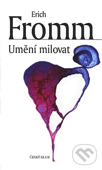 Kniha: Umění milovat (Erich Fromm). Český klub, 2008 Kniha: Umění milovat (Erich Fromm). Český klub, 2008