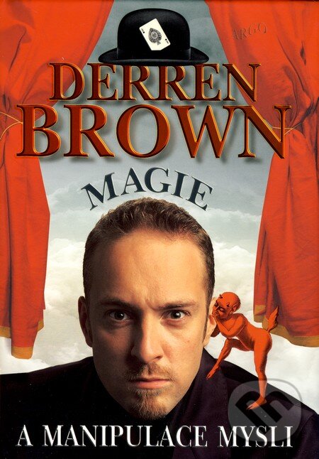Kniha: Magie a manipulace mysli (Derren Brown). Argo, 2008 Kniha: Magie a manipulace mysli (Derren Brown). Argo, 2008