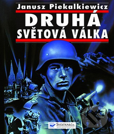 Kniha: Druhá světová válka (Svojtka&Co.). Svojtka&Co., 2008 Kniha: Druhá světová válka (Svojtka&Co.). Svojtka&Co., 2008