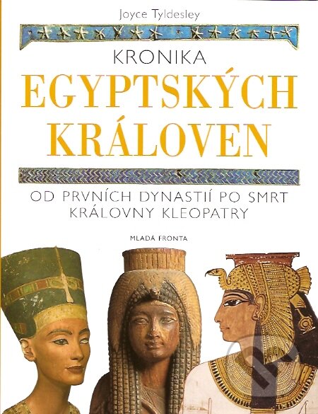 Kniha: Kronika egyptských královen (Joyce Tyldesley). Mladá fronta, 2008 Kniha: Kronika egyptských královen (Joyce Tyldesley). Mladá fronta, 2008