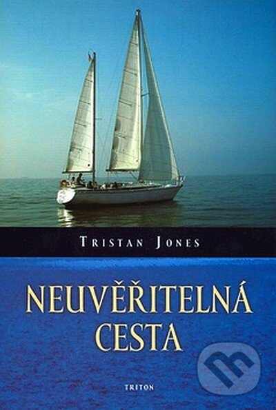 Kniha: Neuvěřitelná cesta (Tristan Jones). Triton, 2008 Kniha: Neuvěřitelná cesta (Tristan Jones). Triton, 2008