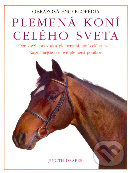 Kniha: Plemená koní celého sveta (Judith Draper). Svojtka&Co., 2007 Kniha: Plemená koní celého sveta (Judith Draper). Svojtka&Co., 2007